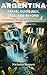 Argentina Travel Guide 2024...