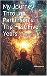 My Journey Through Parkinson's: The First Five Years
