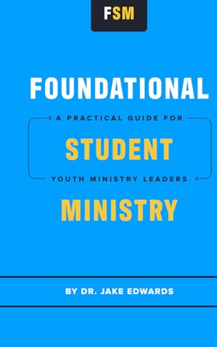 Foundational Student Ministry: A Practical Guide for Youth Ministry Leaders (Paperback)
