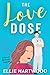 The Love Dose by Ellie Hartwood