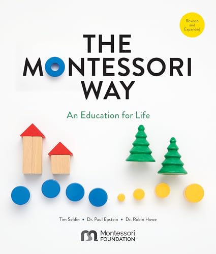 The Montessori Way, Revised and Expanded: An Education for Life; A Comprehensive Guide for Parents and Teachers (Paperback)