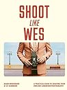 Shoot Like Wes: A...
