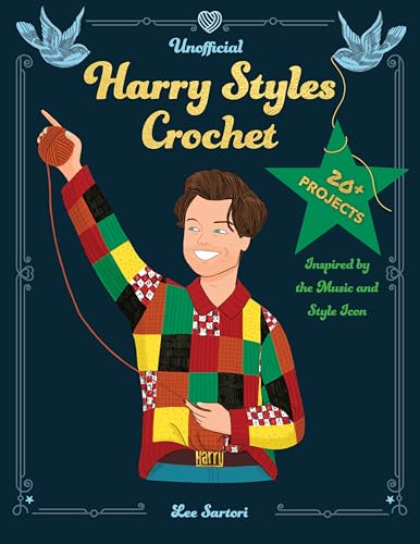 Unofficial Harry Styles Crochet: 20+ Projects Inspired by the Music and Style Icon (Celebrity Crochet)