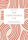 The Confidence Fix: Empowering Exercises to Build Your Self-Esteem The Confidence Fix: Empowering Exercises to Build Your Self-Esteem
