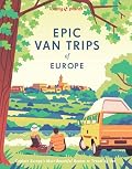 Lonely Planet Epic Van Trips of Europe: Explore Europe’s Most Beautiful Routes to Travel by Campervan