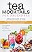 Tea Mocktails For Beginners by Kellie Greene Tea Mocktails For Beginners by Kellie Greene