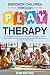 Empower Children Through Play Therapy by Deana Rush Davis