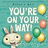 You're On Your Way! by Mélanie Watt