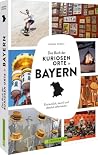 Das Buch der kuriosen Orte in Bayern