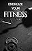ENERGIZE YOUR FITNESS