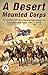 The Desert Mounted Corps An Account Of The Cavalry Operations... by R.M.P. Preston