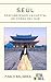 Seúl: Descubriendo la capital de Corea del Sur (Confesiones de un Viajero) (Spanish Edition)
