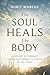 The Soul Heals the Body by Nurit Marcus