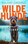 Wilde Hunde: Alpenkrimi voller Spannung und überraschender Wendungen in der Idylle der Kärntner Berge (Mörderische Alpen 3) (German Edition)