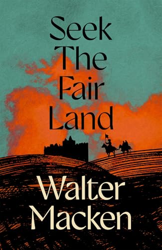 Seek the Fair Land: The First Adventurous and Exciting Story in the Famous Irish Trilogy