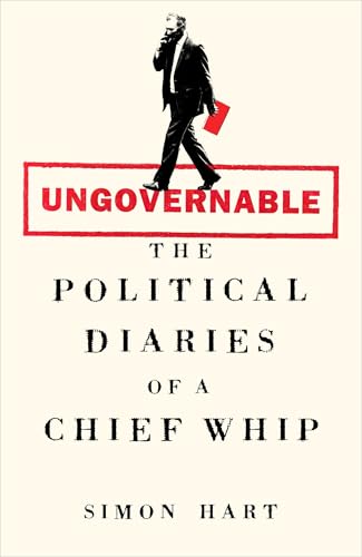 Ungovernable: The Political Diaries of a Chief Whip (Kindle Edition)