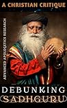 Debunking Sadhguru: A Christian Critique (Hindu Gurus Debunked)