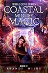 Coastal Midlife Magic: Paranormal Women's Fiction (Pebble Cove Book 2) Coastal Midlife Magic: Paranormal Women's Fiction (Pebble Cove Book 2)
