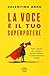 La voce è il tuo superpoter...