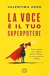 La voce è il tuo superpotere: Tutti i segreti per rendere davvero efficace la comunicazione verbale (Italian Edition)