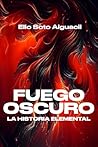 La Historia Elemental: Fuego Oscuro (Spanish Edition) La Historia Elemental: Fuego Oscuro (Spanish Edition)