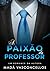A Paixão do Professor (Paixões Proibidas Livro 1) (Portuguese Edition)