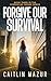 Forgive Our Survival: A Dys...