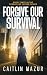 Forgive Our Survival: A Dystopian Thriller (Forgive Me Father Series Book 3)