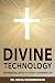 Divine Technology: Harnessi...