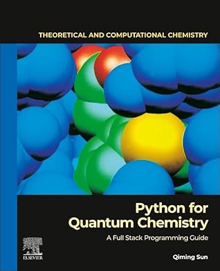Python for Quantum Chemistry: A Full Stack Programming Guide (Volume 23) (Theoretical and Computational Chemistry, Volume 23)
