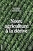 Notre agriculture à la dérive by Guy Debailleul