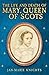 The Life and Death of Mary, Queen of Scots by Jan-Marie Knights