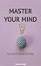 MASTER YOUR MIND: The Art of Critical Thinking (SELF-HELP Book 4)