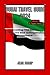 DUBAI TRAVEL GUIDE 2024: Un...