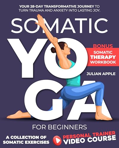Somatic Yoga For Beginners: Your 28-Day Transformative Journey to Turn Trauma and Anxiety into Lasting Joy (Kindle Edition)