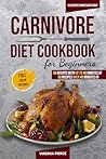 Carnivore Diet Cookbook For Beginners: 110 Easy, High-Protein, Low-Carb Recipes for Meat Lovers – Tasty, Healthy Meals to Increase Energy & Lose Weight Fast! (The Ultimate Carnivore Diet Series) Carnivore Diet Cookbook For Beginners: 110 Easy, High-Protein, Low-Carb Recipes for Meat Lovers – Tasty, Healthy Meals to Increase Energy & Lose Weight Fast! (The Ultimate Carnivore Diet Series)