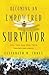 Becoming an Empowered Survivor: You, Too, Can Heal from Trauma and Abuse