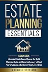 ESTATE PLANNING ESSENTIALS: 5 EASY STEPS TO MINIMIZE ESTATE TAXES, CHOOSE THE RIGHT PLANNING TOOLS, AND SECURE A LEGACY WITHOUT FEAR OF LEAVING A BURDEN ON YOUR LOVED ONES ESTATE PLANNING ESSENTIALS: 5 EASY STEPS TO MINIMIZE ESTATE TAXES, CHOOSE THE RIGHT PLANNING TOOLS, AND SECURE A LEGACY WITHOUT FEAR OF LEAVING A BURDEN ON YOUR LOVED ONES