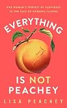 Everything Is Not Peachey: One Woman's Pursuit of Happiness in the Face of Chronic Illness