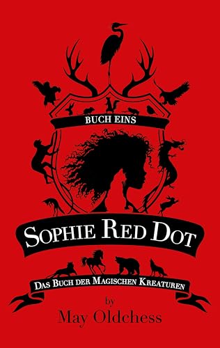 Sophie Red Dot: Das Buch der magischen Kreaturen (German Edition)