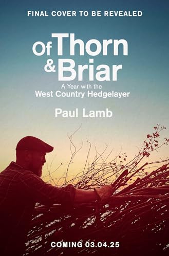 Of Thorn & Briar: A Year with the West Country Hedgelayer (Kindle Edition)