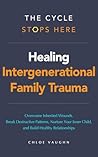 Book cover for The Cycle Stops Here: Healing Intergenerational Trauma: Overcome Inherited Wounds, Break Destructive Patterns, Nurture Your Inner Child, and Build Healthy Relationships (The Inner Healing Series)