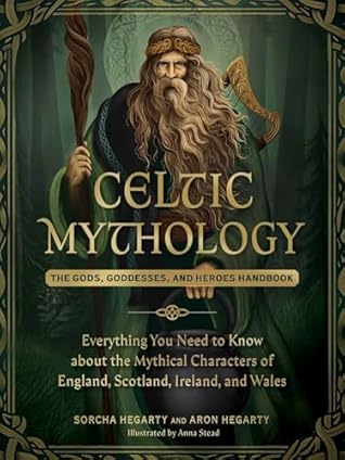 Celtic Mythology: The Gods, Goddesses, and Heroes Handbook (World Mythology and Folklore Series)
