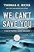 We Can't Save You: A Tale of Politics, Murder, and Maine (A Ryan Tapia Novel)