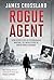 Rogue Agent: From Secret Plots to Psychological Warfare: The Untold Story of Robert Bruce Lockhart