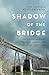 Shadow of the Bridge: The Delphi Murders and the Dark Side of the American Heartland