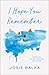 I Hope You Remember by Josie Balka