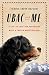 Ubac and Me: A Life of Love and Adventure with a French Mountain Dog