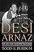 Desi Arnaz: The Man Who Invented Television