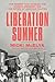 Liberation Summer: The Moment That Changed the Women's Movement and the Future of American Politics
